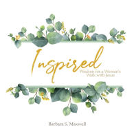 Title: Inspired: Wisdom for a Woman's Walk with Jesus, Author: Barbara S. Maxwell