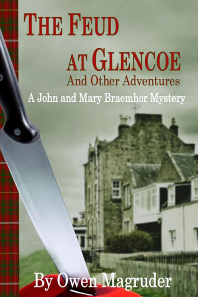 The Feud at Glencoe and Other Adventures: A John and Mary Braemhor Mystery