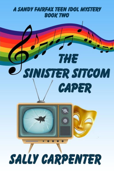 The Sinister Sitcom Caper: A Sandy Fairfax Teen Idol Mystery