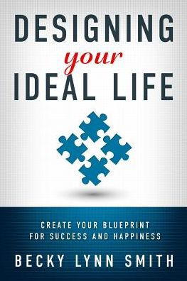 Designing Your Ideal Life: Create Your Blueprint for Success and Happiness