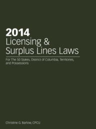 Title: 2014 Licensing & Surplus Lines Laws, Author: Christine G. Barlow