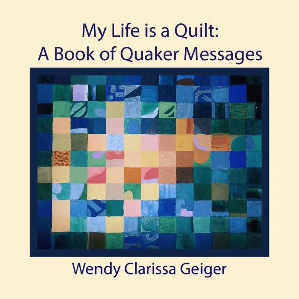 My Life is a Quilt: A Book of Quaker Messages