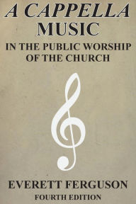 Title: A Cappella Music in the Public Worship of the Church, Author: Everett Ferguson