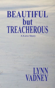 Title: Beautiful but Treacherous, Author: Lynn Vadney