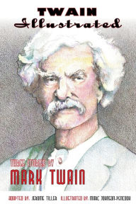 Title: Twain Illustrated: Three Stories by Mark Twain, Author: Mark Twain