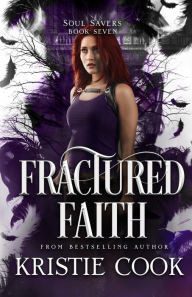 Title: Fractured Faith (Soul Savers Series #7), Author: Kristie Cook