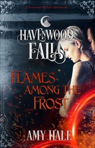 Title: Flames Among the Frost: A Havenwood Falls Novella, Author: Amy Hale