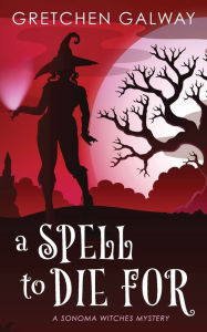 Title: A Spell to Die For, Author: Gretchen Galway