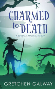 Title: Charmed to Death, Author: Gretchen Galway