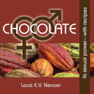 Title: Chocolate: Its Sexual Power, with Recipes, Author: Louis E V Nevaer