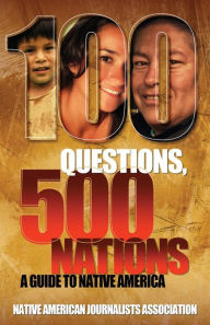 Title: 100 Questions, 500 Nations: A Guide to Native America, Author: Native American Journalists Assn