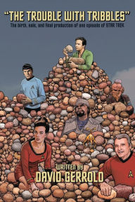 Title: The Trouble With Tribbles: The Birth, Sale, and Final Production of One Episode of Star Trek, Author: David Gerrold