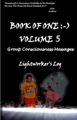 Book Of One Volume 5: Group Consciousness Messages