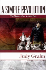 Title: A Simple Revolution: The Making of an Activist Poet, Author: Judy Grahn