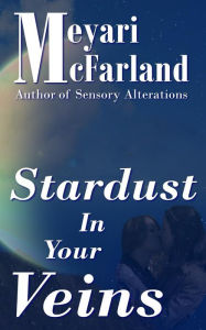 Title: Stardust In Your Veins, Author: Meyari McFarland