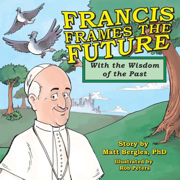 Francis Frames the Future: With the Wisdom of the Past