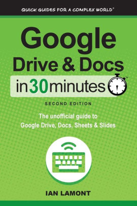 Google Drive And Docs In 30 Minutes 2nd Edition The Unofficial