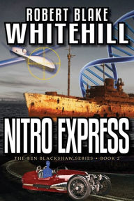 Title: Nitro Express (the Ben Blackshaw Series), Author: Robert Blake Whitehill