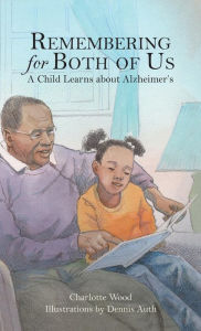 Title: Remembering for Both of Us: A Child Learns about Alzheimer's, Author: Charlotte B Wood