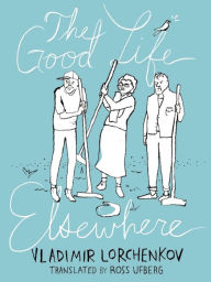 Title: The Good Life Elsewhere, Author: Vladimir Lorchenkov