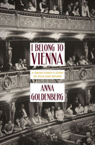 Title: I Belong to Vienna: A Jewish Family's Story of Exile and Return, Author: Anna Goldenberg