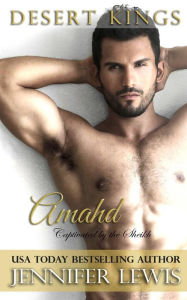 Title: Desert Kings: Amahd: Captivated by the Sheikh, Author: Jennifer Lewis