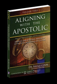 Title: Aligning With The Apostolic, Volume 2: Apostles And The Apostolic Movement In The Seven Mountains Of Culture, Author: Bruce