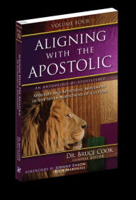 Title: Aligning With The Apostolic, Volume 4: Apostles And The Apostolic Movement In The Seven Mountains Of Culture, Author: Bruce