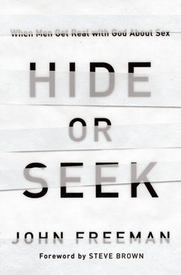 Hide or Seek: When Men Get Real with God about Sex