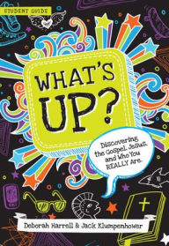 Title: What's Up: Discovering the Gospel, Jesus, and Who You Really Are (Student Guide), Author: Deborah Harrell