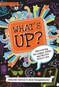 Title: What's Up: Discovering the Gospel, Jesus, and Who You Really Are, Author: Deborah Harrell