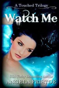 Title: Watch Me, Author: Angela Fristoe