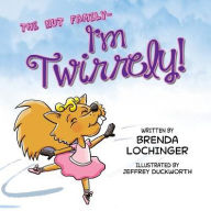 Title: I'm Twirrely!, Author: Brenda Lochinger