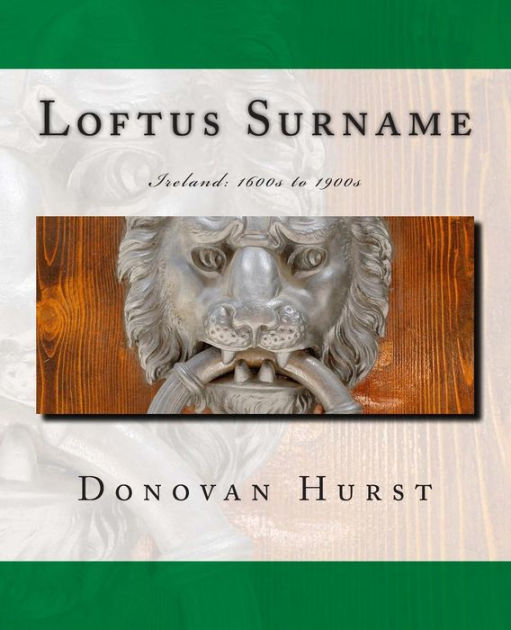 Loftus Surname: Ireland: 1600s to 1900s by Donovan Hurst, Paperback ...