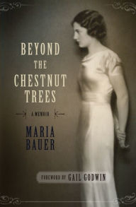 Title: Beyond the Chestnut Trees: A Memoir, Author: Maria Bauer