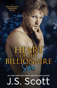 Title: Heart Of The Billionaire: : (The Billionaire's Obsession Sam), Author: J S Scott