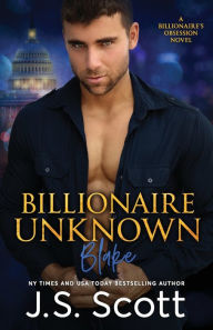 Title: Billionaire Unknown: The Billionaire's Obsession Blake, Author: J S Scott