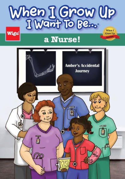 When I Grow Up I Want To Be...a Nurse!: Amber's Accidental Journey
