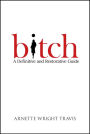 Bitch: A Definitve and Restorative Guide