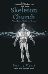 Title: Skeleton Church: A Bare-Bones Definition of Church, Author: Jeremy Myers