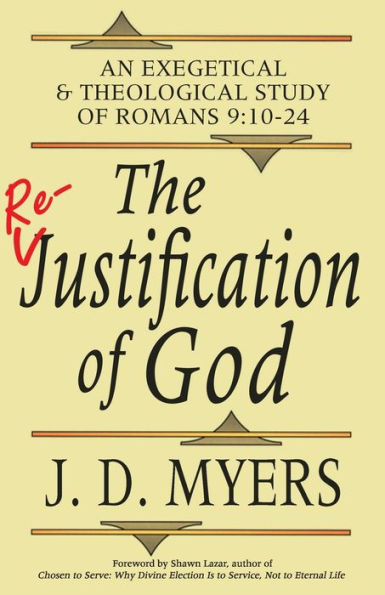 The Re-Justification of God: An Exegetical and Theological Study Romans 9:10-24