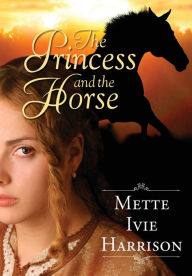 Title: The Princess and the Horse, Author: Mette Ivie Harrison