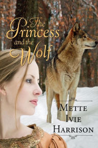 Title: The Princess and the Wolf, Author: Mette Ivie Harrison