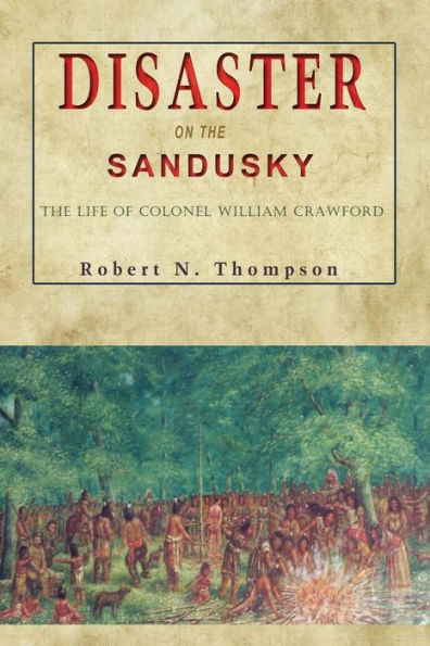 Disaster on The Sandusky: Life of Colonel William Crawford