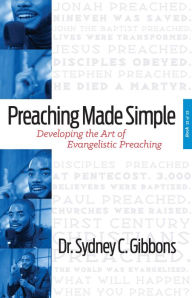 Title: Preaching Made Simple: Developing the Art of Evangelistic Preaching, Author: Sydney Gibbons