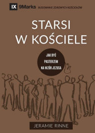 Title: Starsi w kościele (Church Elders) (Polish): How to Shepherd God's People Like Jesus, Author: Jeramie Rinne