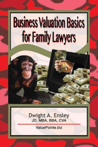 Title: Business Valuation Basics for Family Lawyers, Author: Dwight A. Ensley