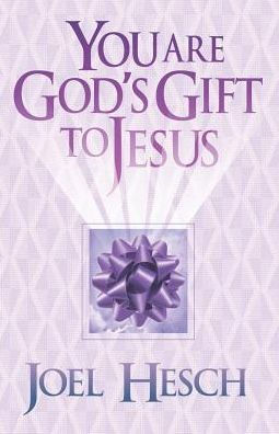 You are God's Gift to Jesus