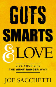 Google epub ebook download Guts, Smarts and Love: Live Your Life The Army Ranger Way (English Edition) 9781940013831 by Joe Sacchetti