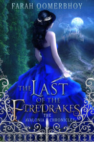 Title: The Last of the Firedrakes (The Avalonia Chronicles Series #1), Author: Farah Oomerbhoy